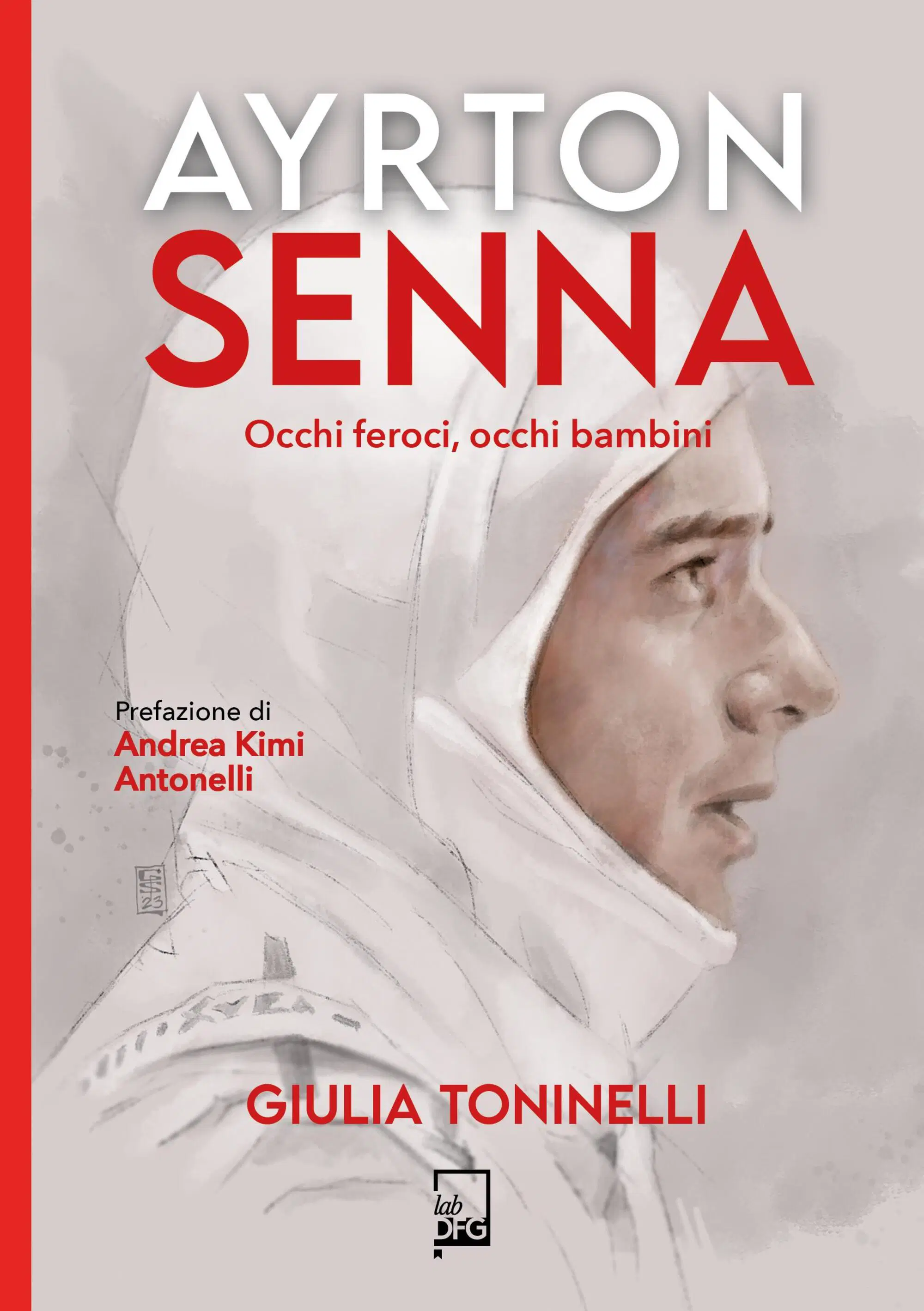 &ldquo;Ayrton Senna. Occhi feroci, occhi bambini&rdquo; di Giulia Toninelli (Dfg Lab, 2024)