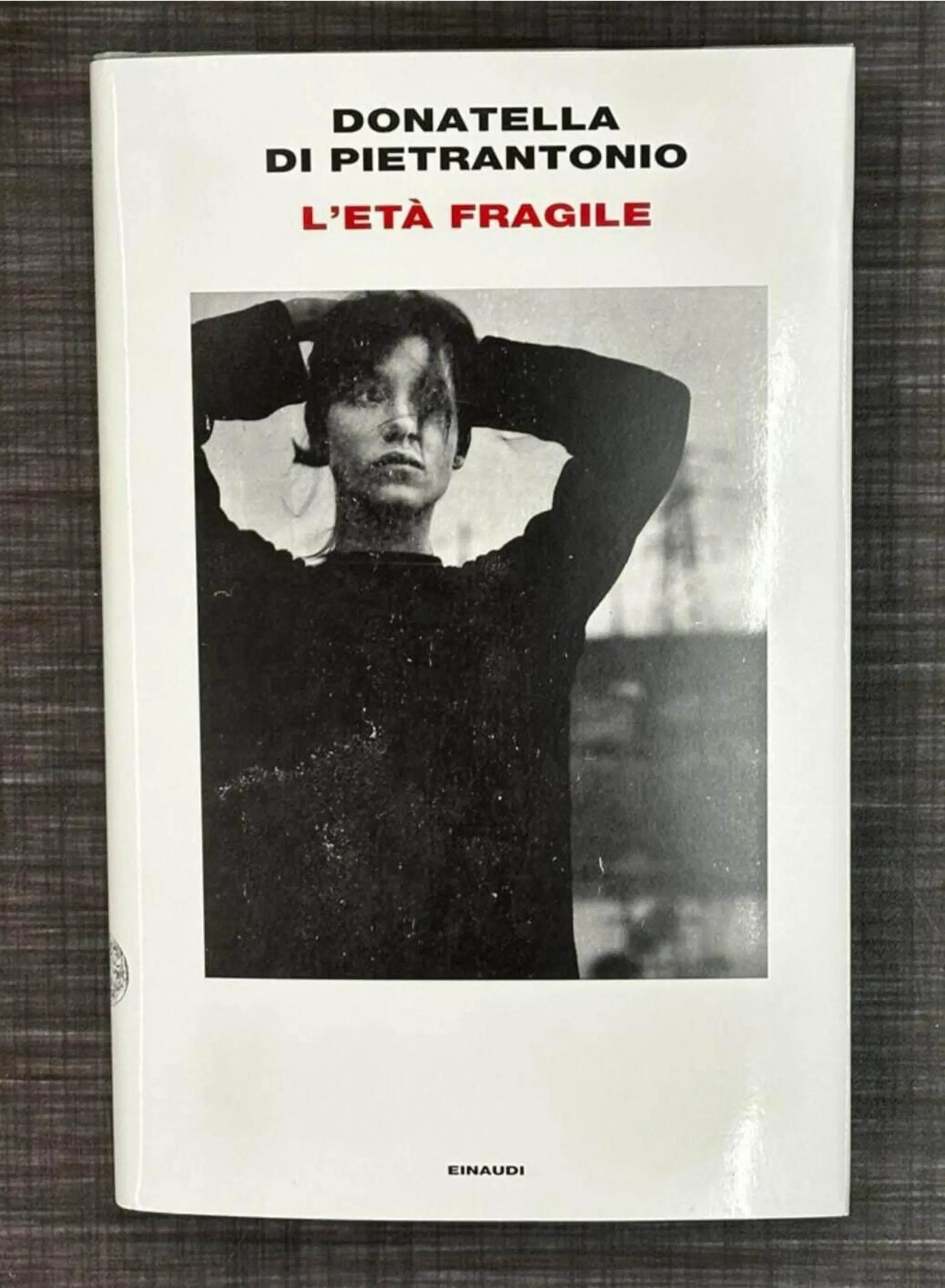 L'et&agrave; fragile di Donatella Di Pietrantonio (Einaudi)