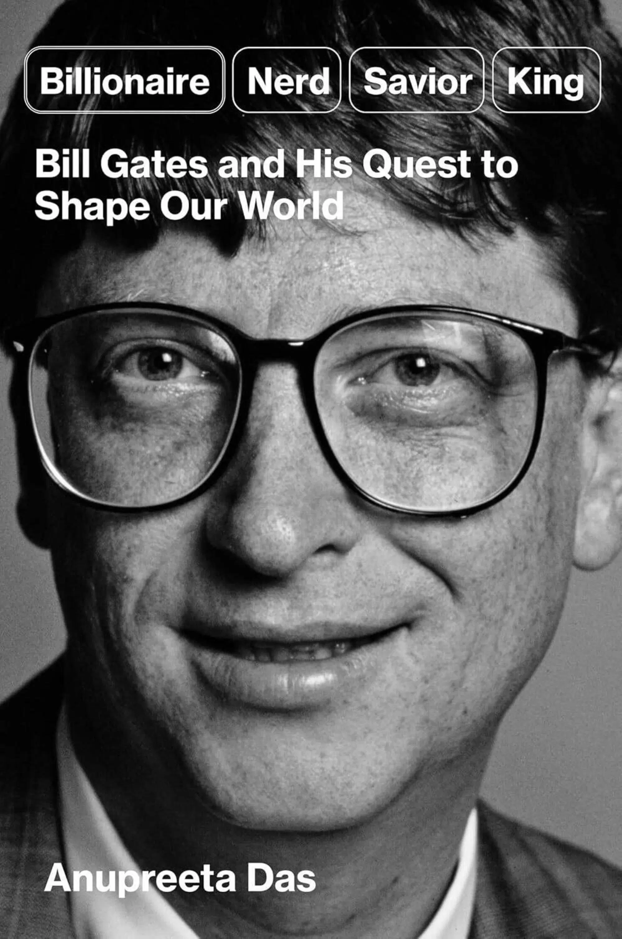 "Billionaire, Nerd, Savior, King: Bill Gates and his quest to shape our world" di Anupreeta Das