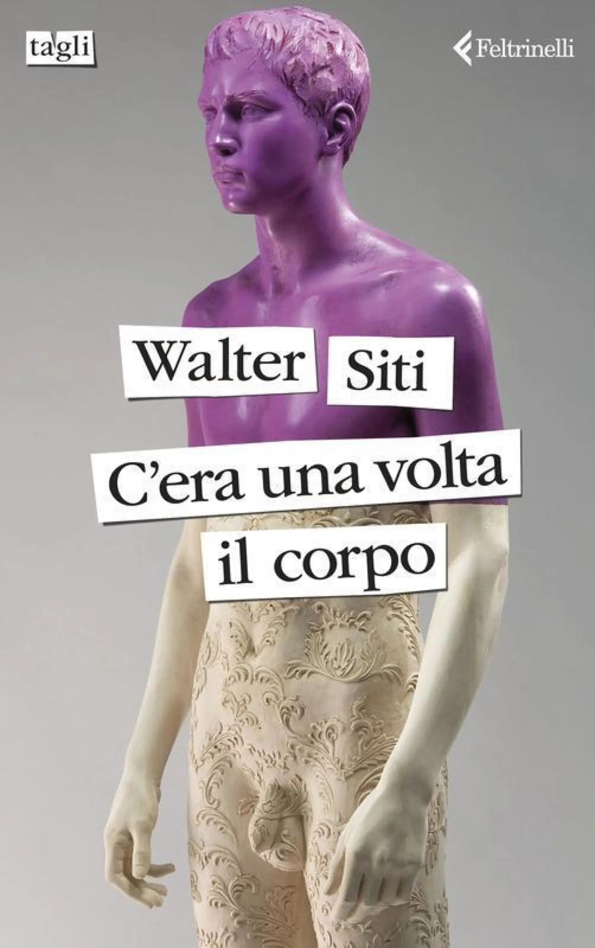"C'era una volta il corpo" di Walter Siti (Feltrinelli, 2024)