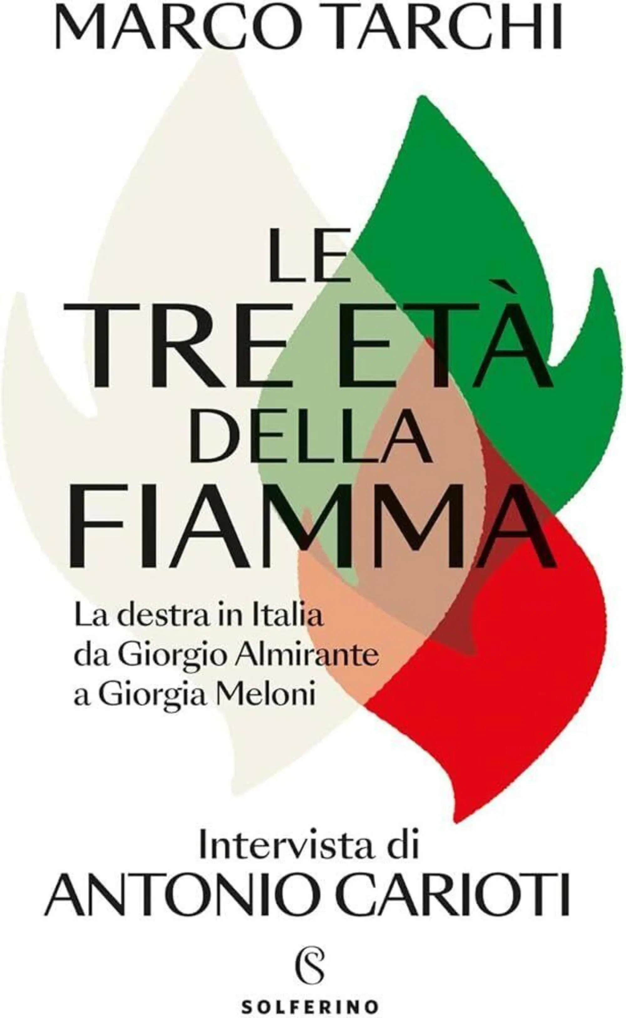 "Le tre et&agrave; della fiamma" di Marco Tarchi e Antonio Carioti (Solferino, 2024)