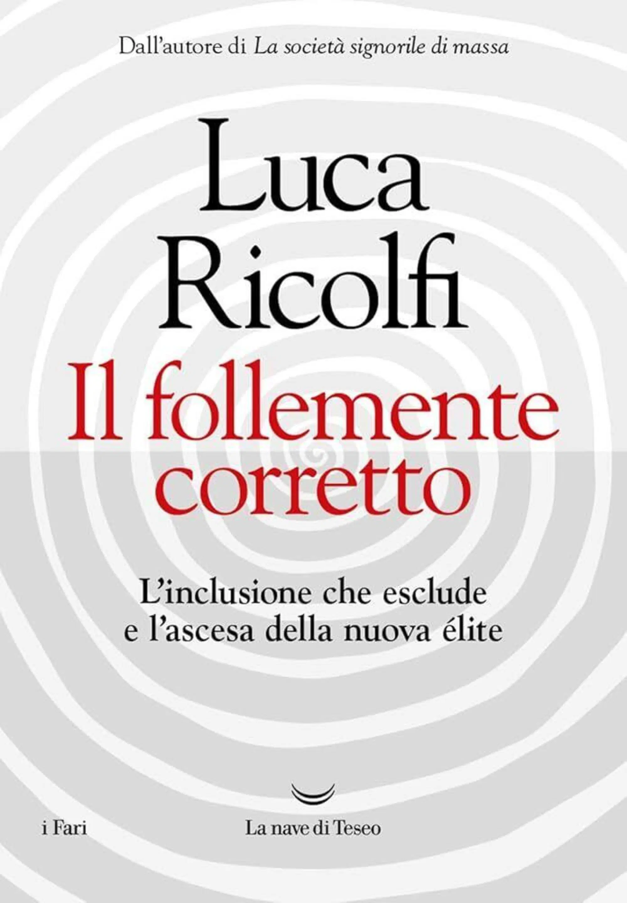 "Il follemente corretto" di Luca Ricolfi (La Nave di Teseo, 2024) 