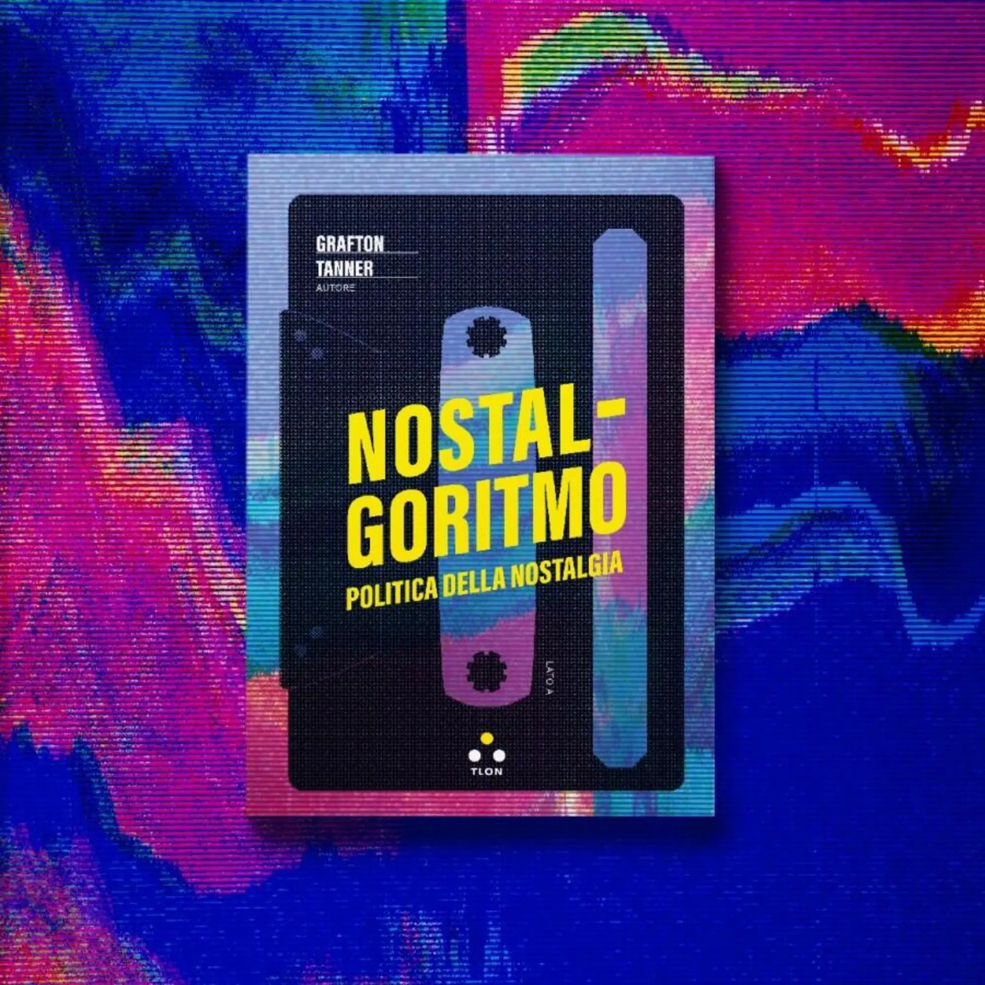 "Nostalgoritmo" di Grafton Tanner (Tlon, 2024)