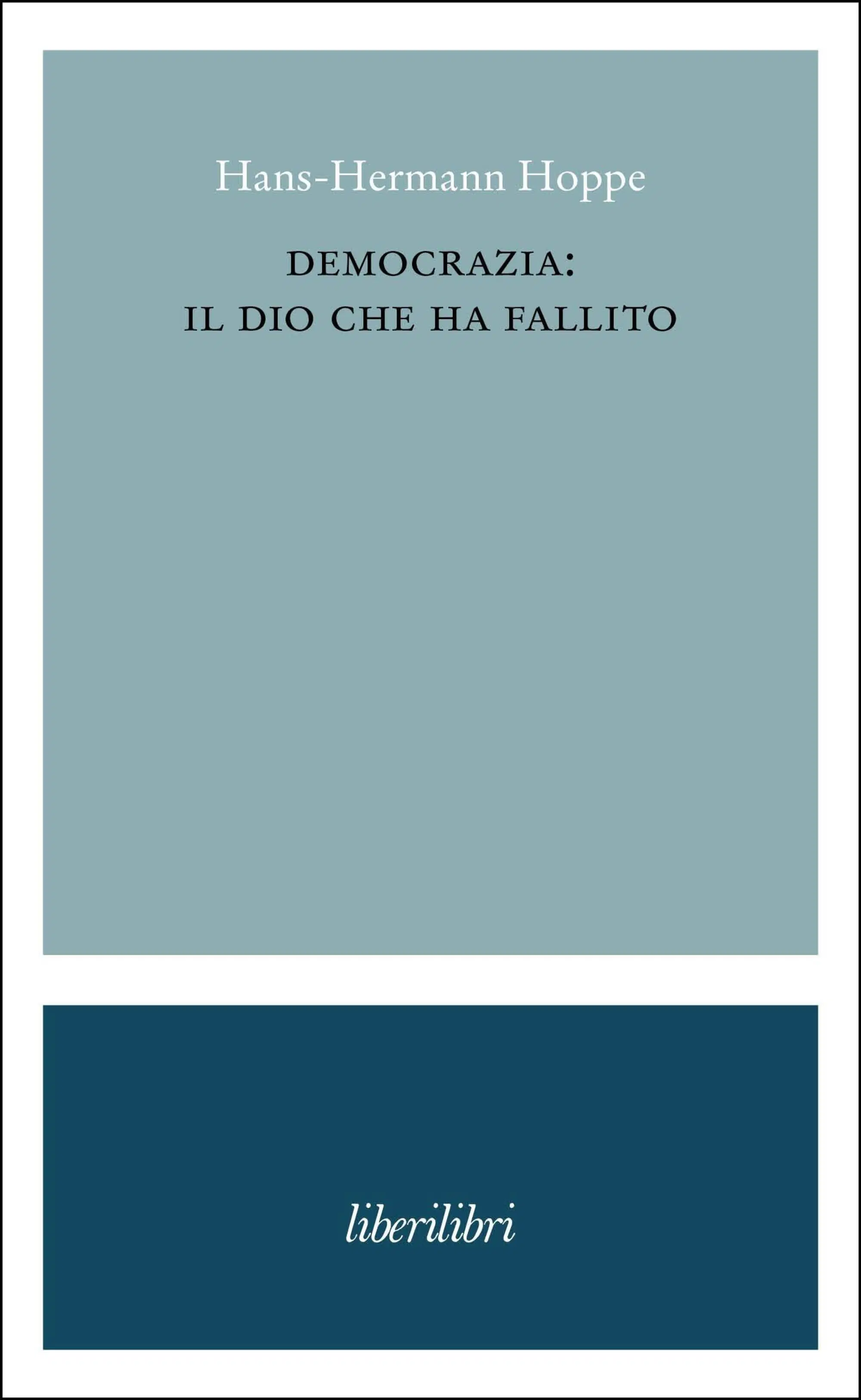 Hans Hermann Hoppe, Democrazia: il Dio che ha fallito, Liberilibri, 2024; nuova edizione