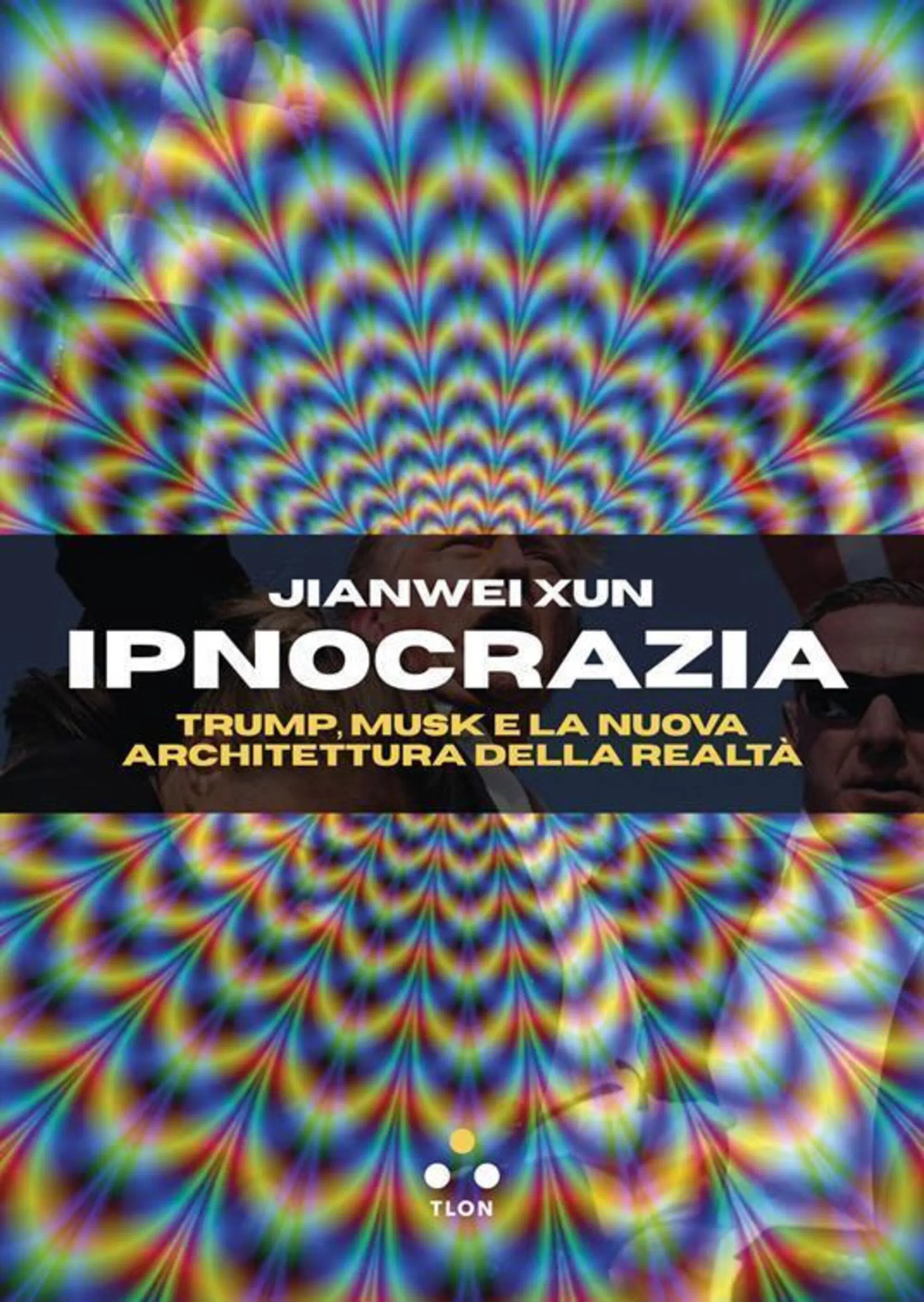 "Ipnocrazia" di Jianwei Xun (Tlon editore, 2025)