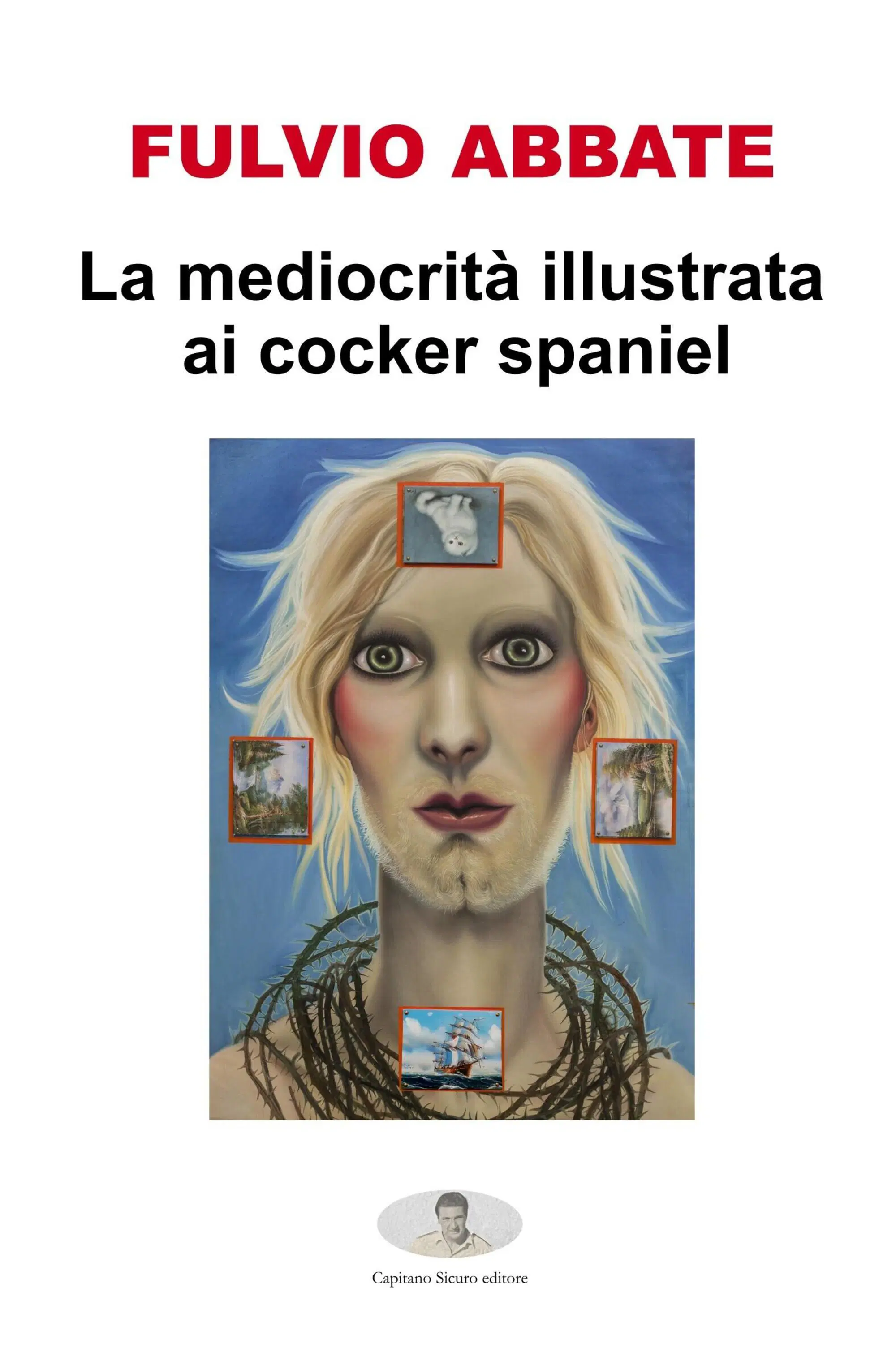 "La mediocrit&agrave; spiegata ai cocker spaniel" di Fulvio Abbate (Capitano Sicuro editore)
