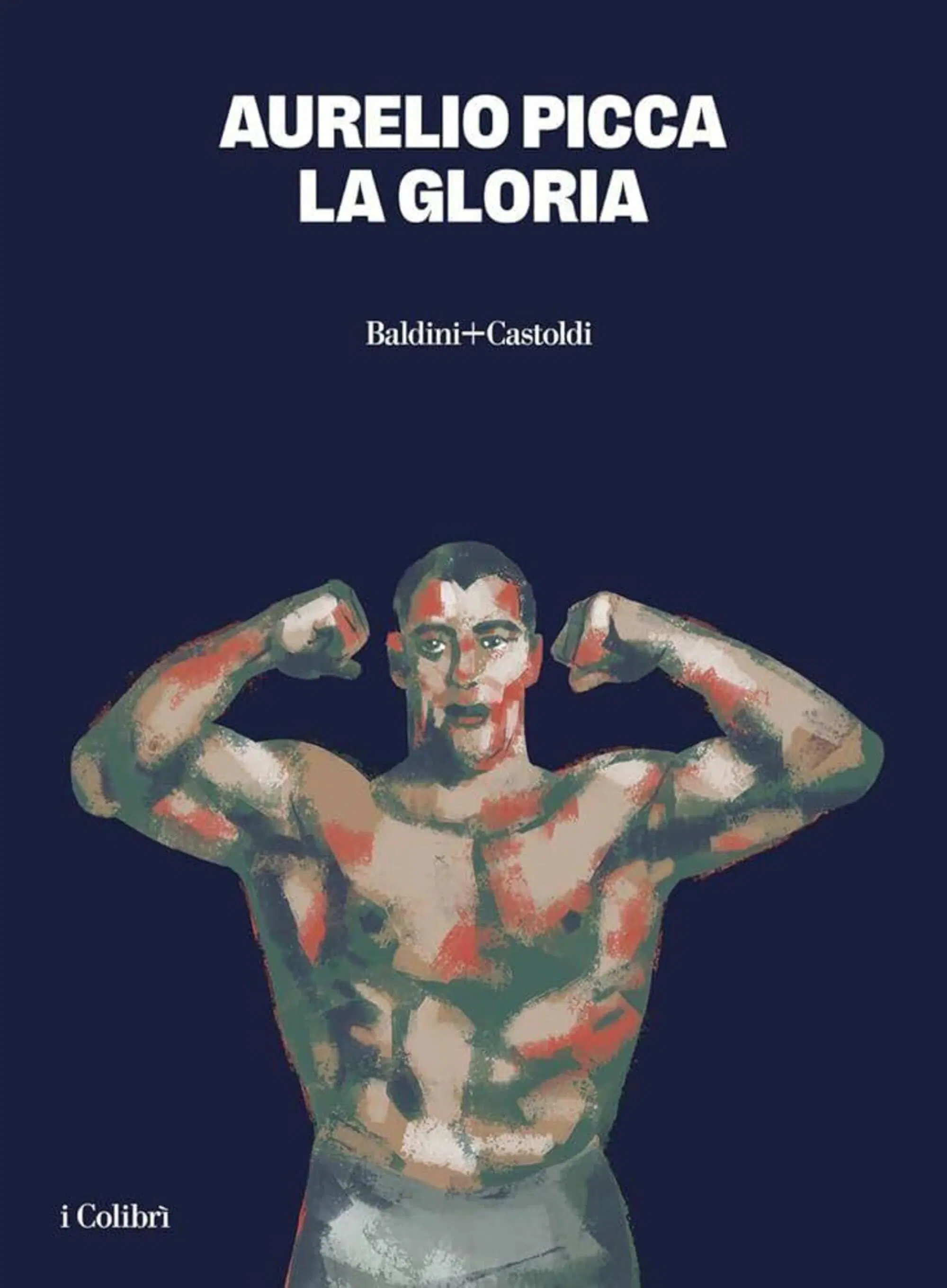 "La gloria" di Aurelio Picca (Baldini + Castoldi, 2024)