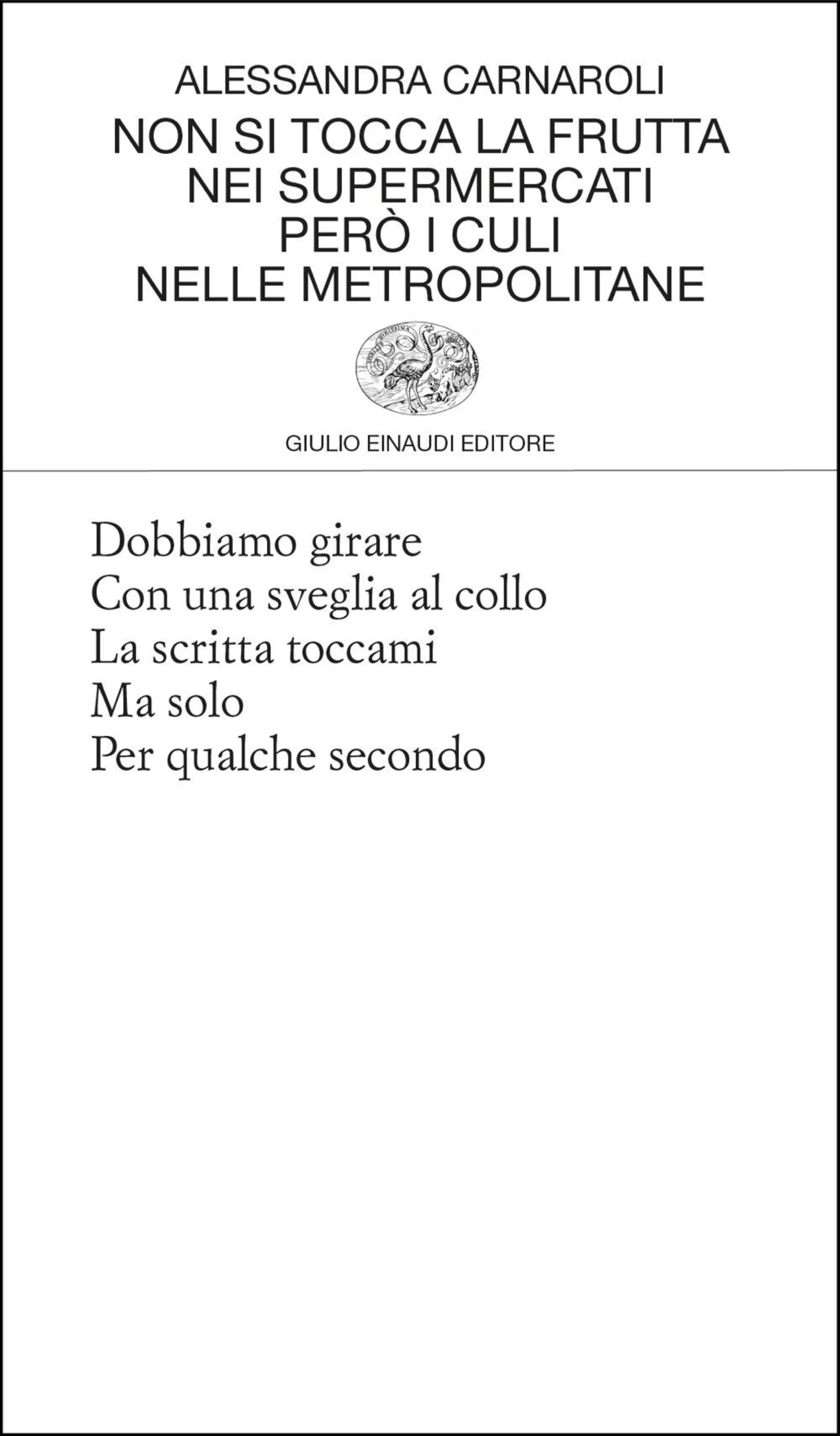 "Non si tocca la frutta nei supermercati per&ograve; i culi nelle metropolitane" di Alessandra Carnaroli (Einaudi, 2025)