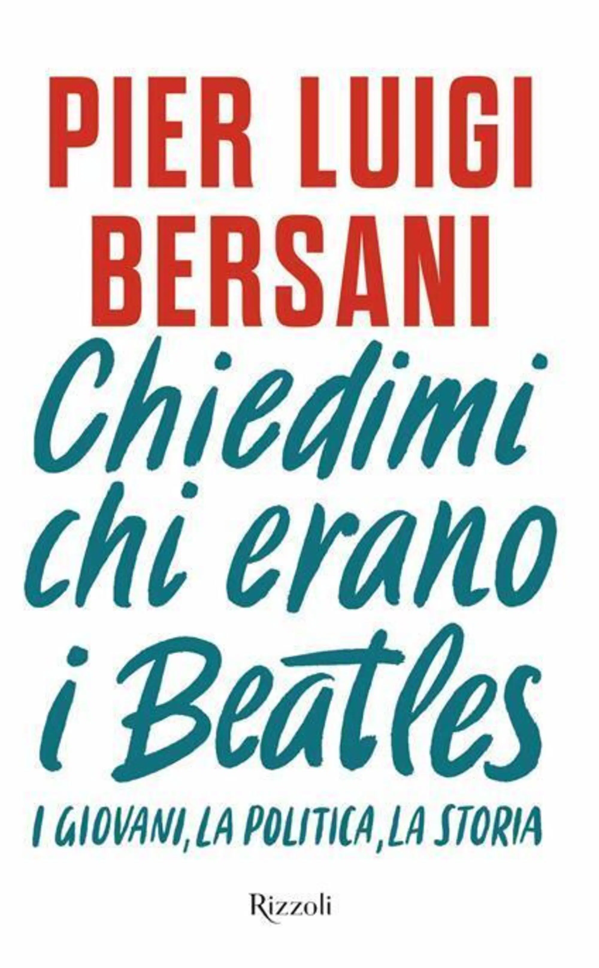 "Chiedetemi chi erano i Beatles" di Pier Luigi Bersani (Rizzoli, 2025)