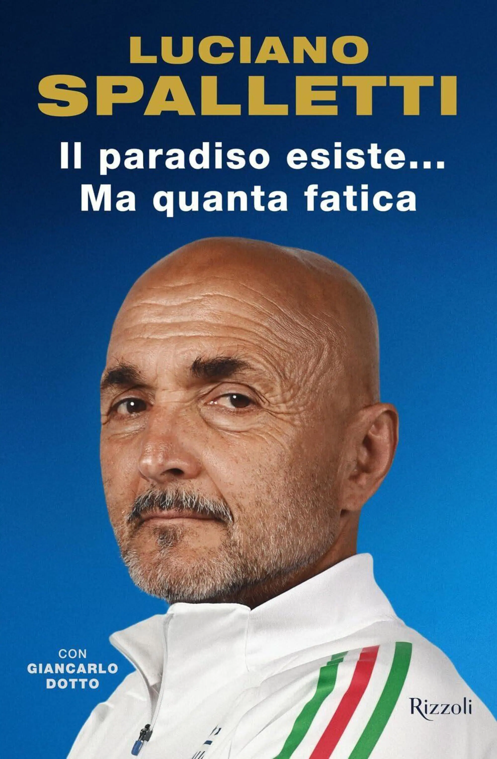 Il libro di Luciano Spalletti e Giancarlo Dotto &ldquo;Il paradiso esiste... ma quanta fatica&rdquo;