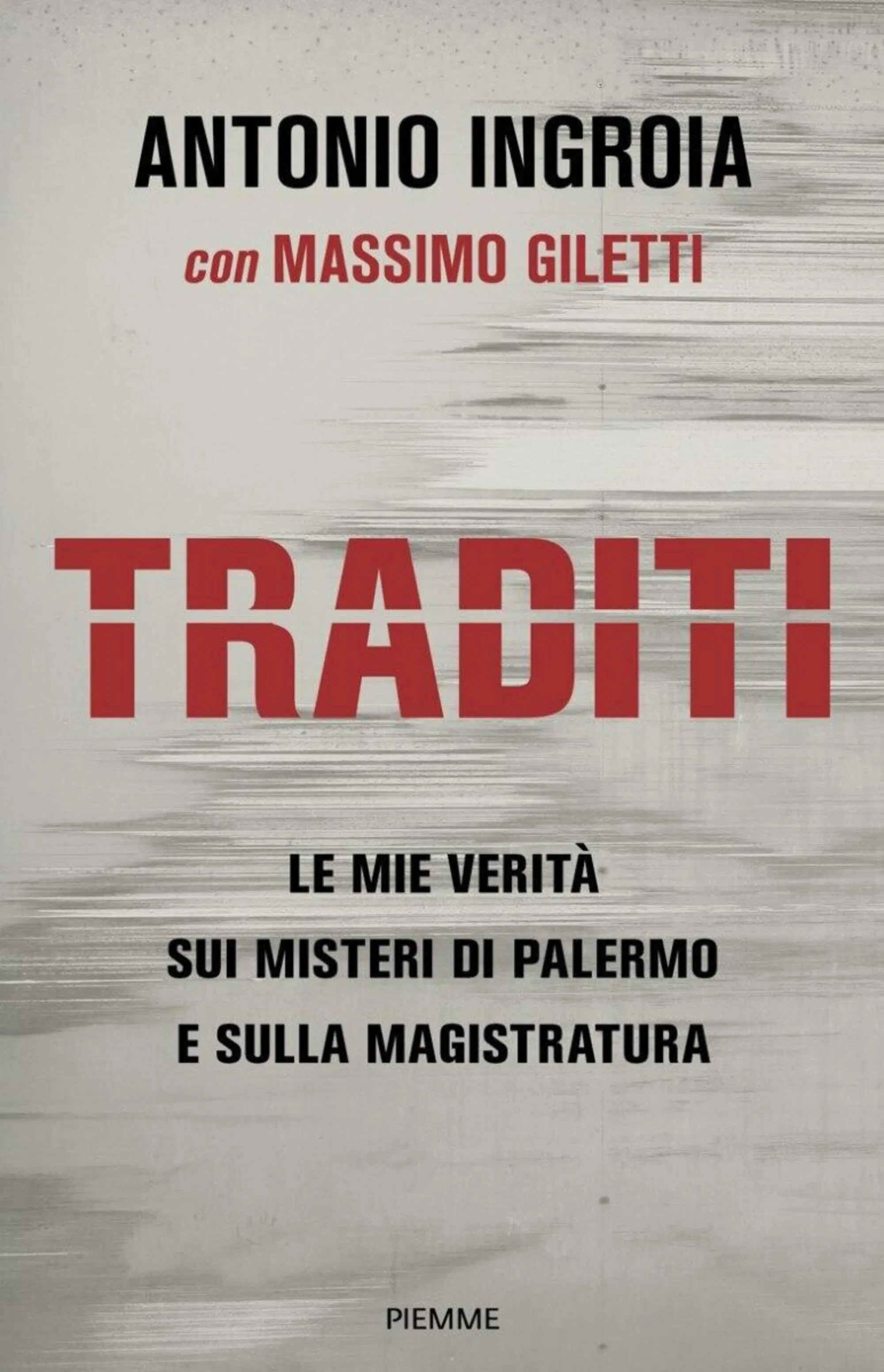 "Traditi", di Antonio Ingroia con Massimo Giletti (Piemme)