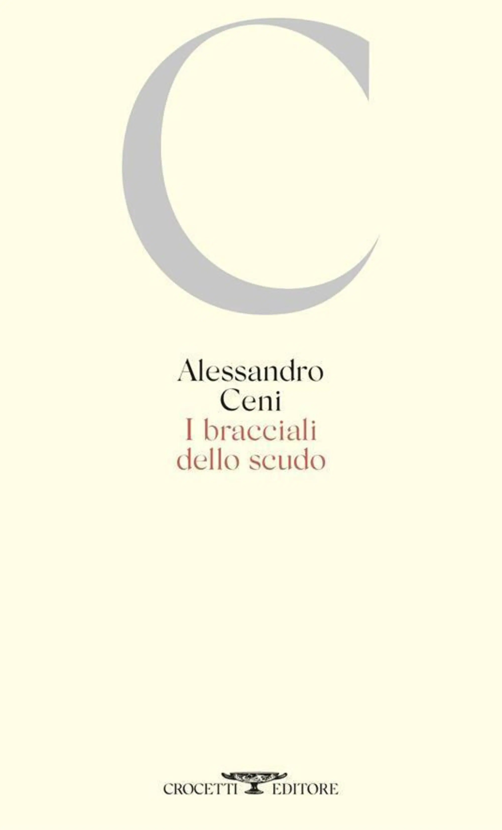 &ldquo;I bracciali dello scudo&rdquo; di Alessandro Ceni (Crocetti, 2025)