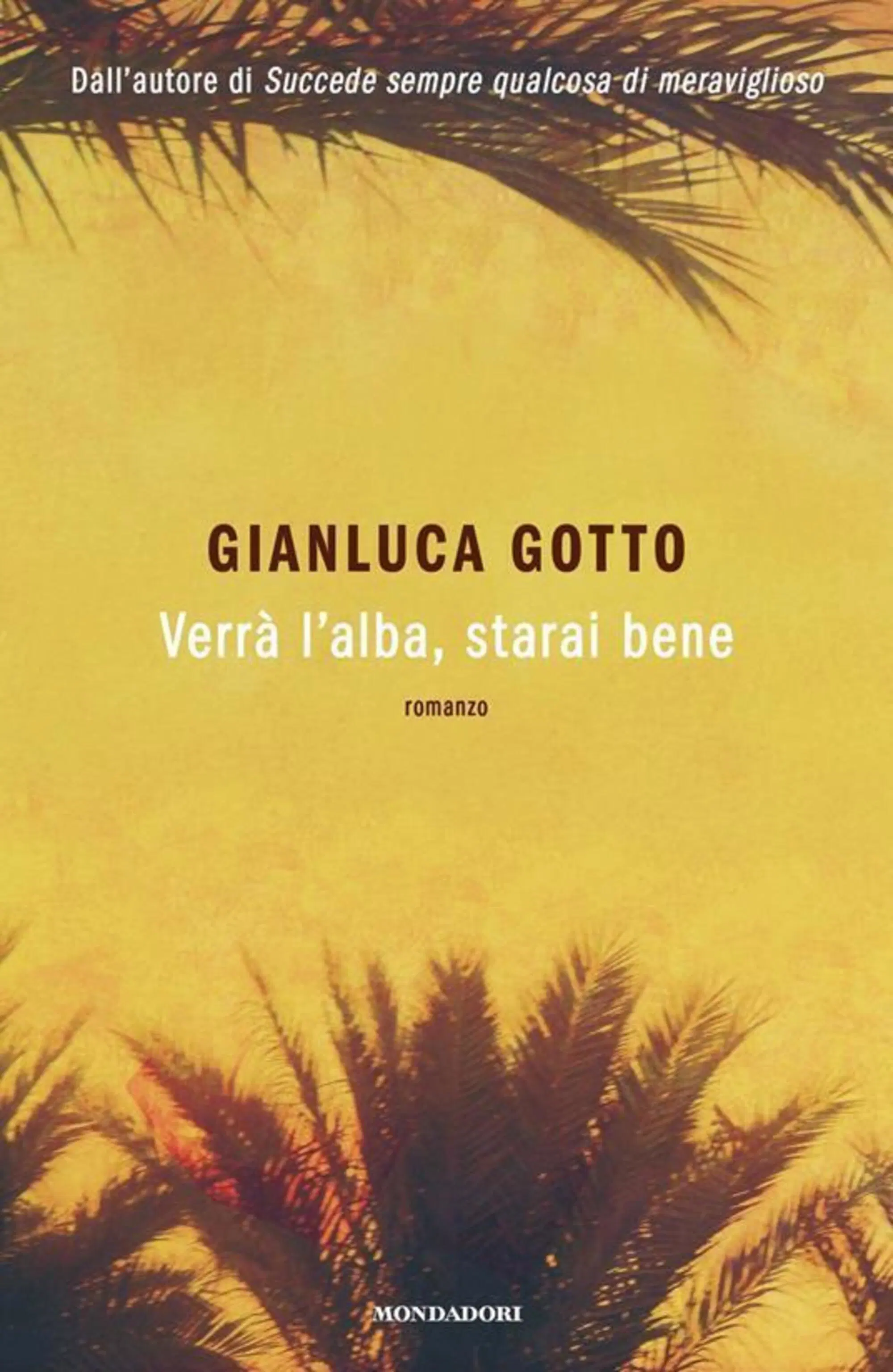 "Verr&agrave; l&rsquo;alba, starai bene" di Gianluca Gotto (Mondadori, 2025)