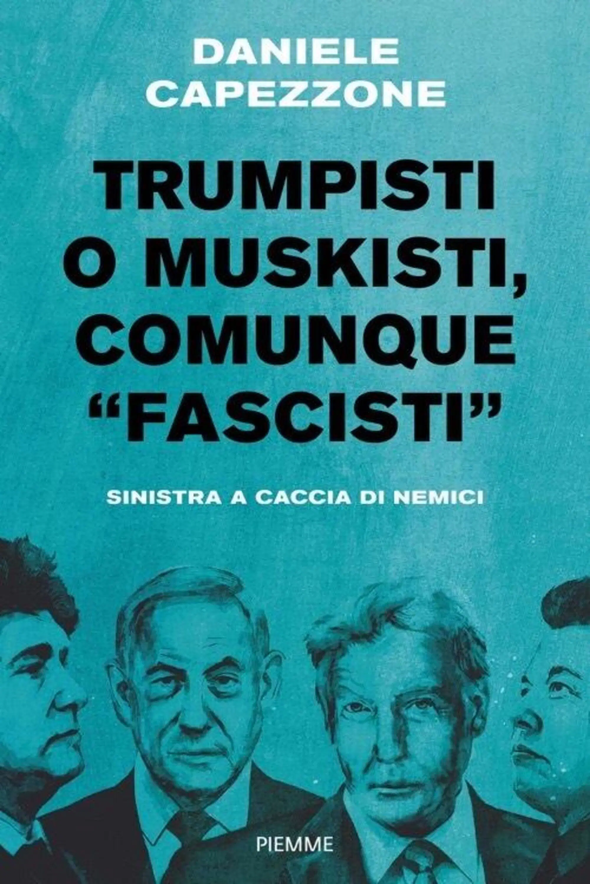 La copertina di "Trumpisti o Muskisti, comunque fascisti" (Piemme) di Daniele Capezzone