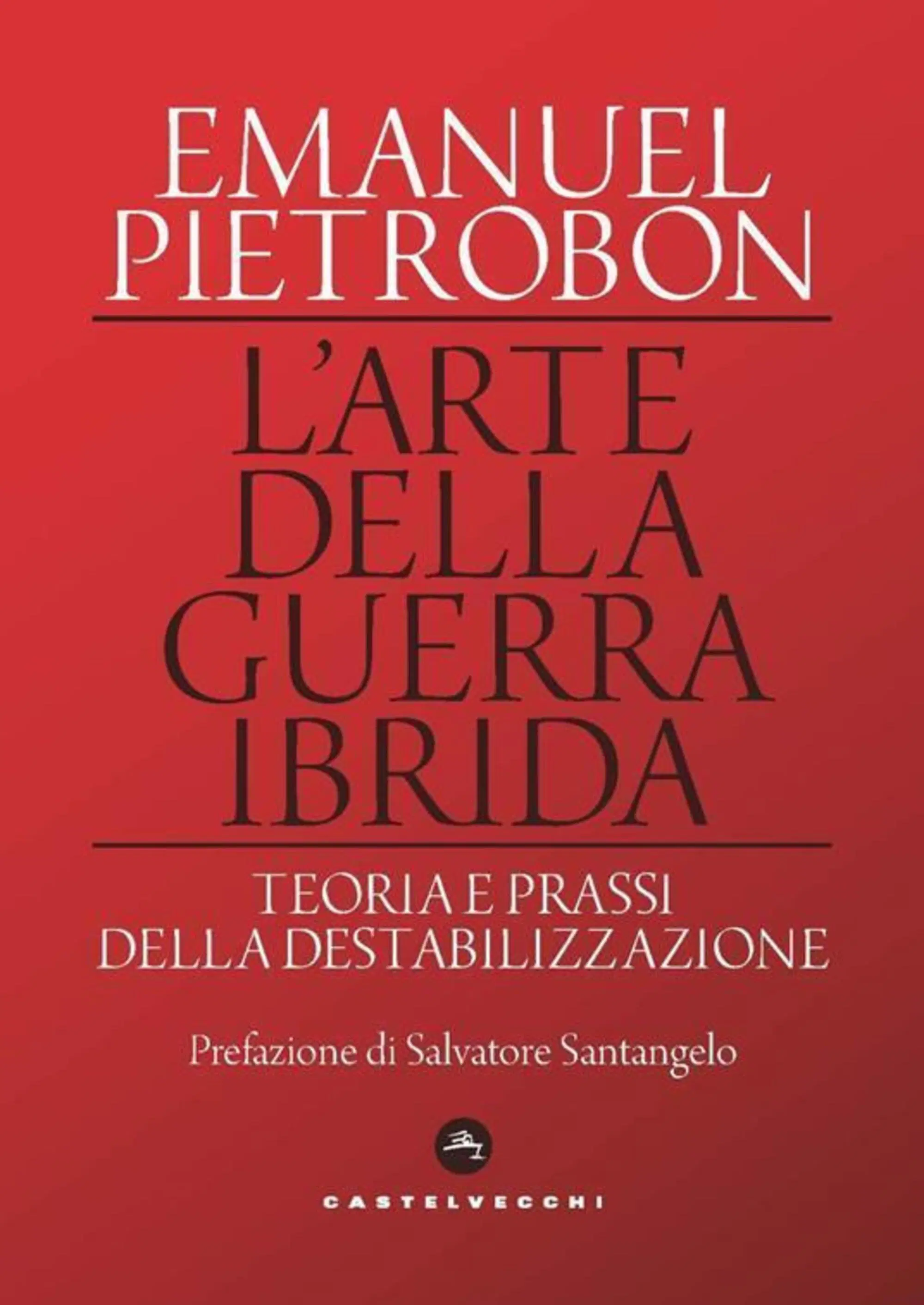 "L'arte della guerra ibrida" di Emanuel Pietrobon (Castelvecchi, 2022)