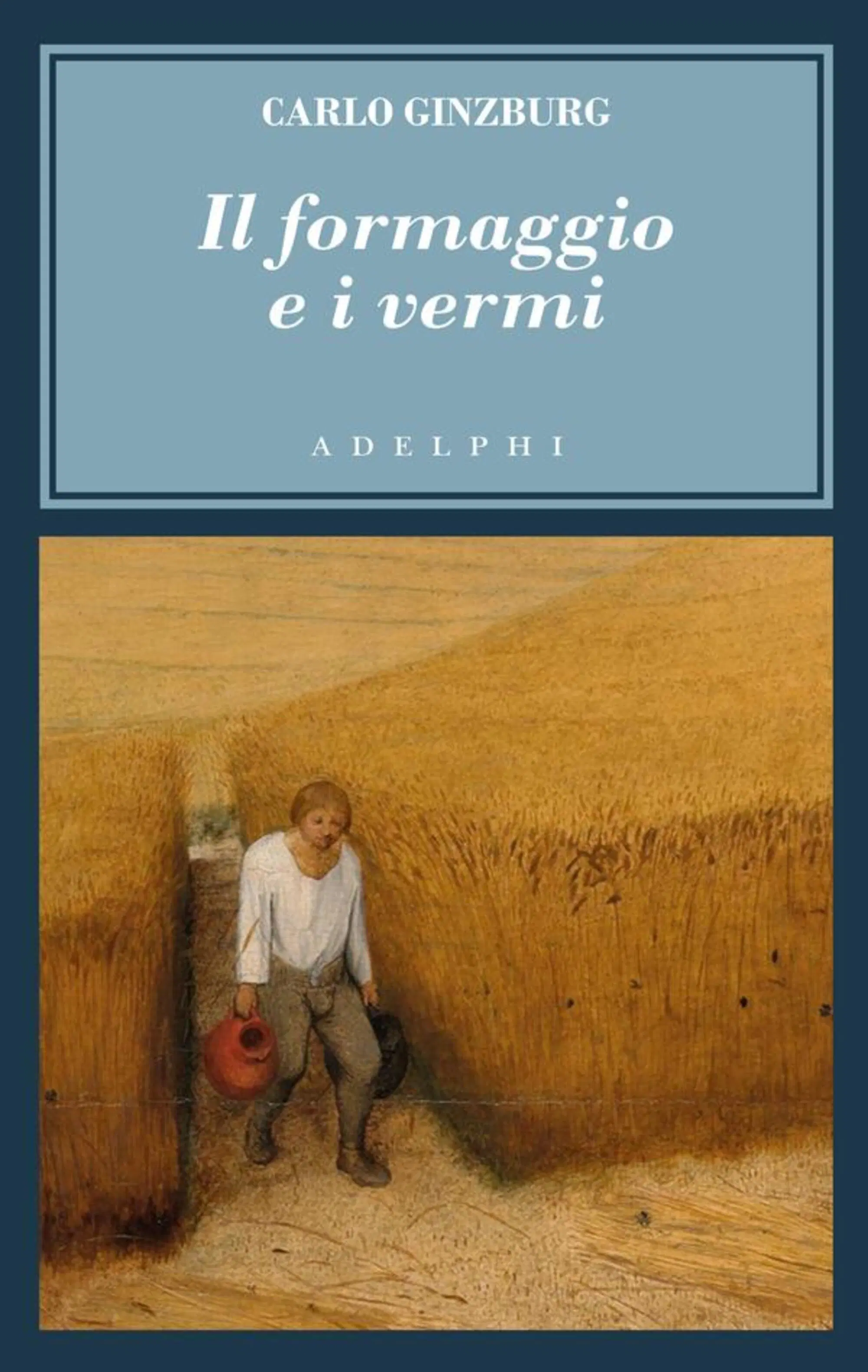 "Il formaggio e i vermi" di Carlo Ginzburg (ora pubblicato da Adelphi)